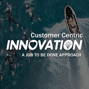 Customer Centric Innovation A Job to be Done Approach