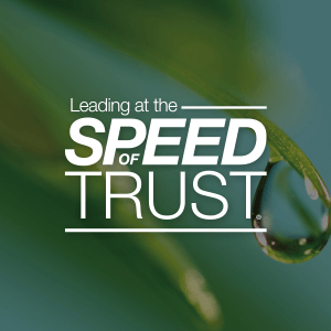 Leading at The Speed of Trust®