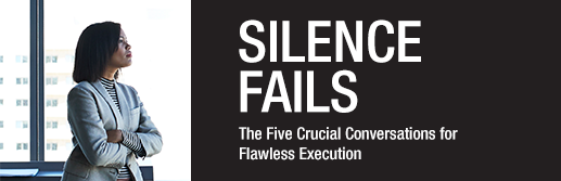 Silence Fails The Five Crucial Conversations for Flawless Execution