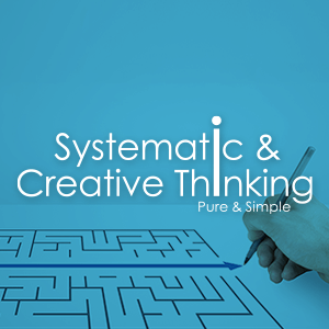 Systematic & Creative Thinking (Pure & Simple)