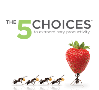 The 5 Choices to Extraordinary Productivity®