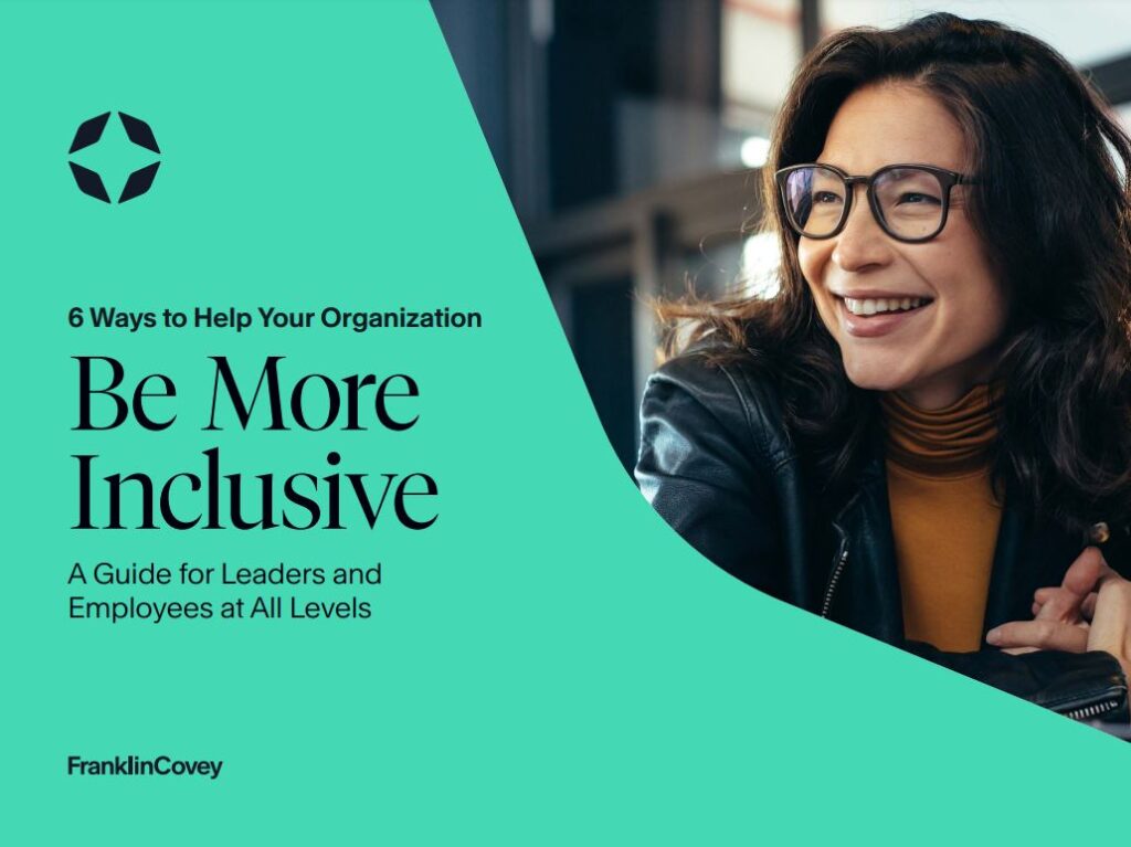 6 Ways to Help Your Organization Be More Inclusive A Guide for Leaders and Employees at All Levels